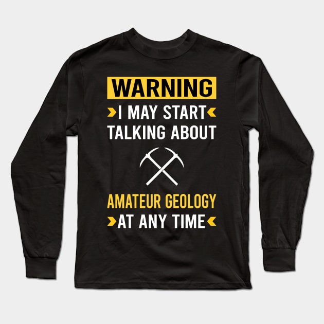 Warning Amateur Geology Geologist Rockhounding Rockhound Rock Collecting Rocks Long Sleeve T-Shirt by Good Day